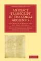 An Exact Transcript of the Codex Augiensis: A Græco-Latin Manuscript of S. Paul's Epistles, Deposited in the Library of Trinity College, Cambridge; To Which is Added a Full Collation of Fifty Manuscripts