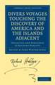 Divers Voyages Touching the Discovery of America and the Islands Adjacent: Collected and Published by Richard Hakluyt