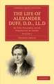 The Life of Alexander Duff, D.D., LL.D: In Two Volumes, with Portraits by Jeens