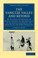 The Yangtze Valley and Beyond: An Account of Journeys in China, Chiefly in the Province of Sze Chuan and Among the Man-tze of the Somo Territory