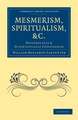 Mesmerism, Spiritualism, etc.: Historically and Scientifically Considered