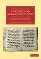 A Palestinian Syriac Lectionary: Containing Lessons from the Pentateuch, Job, Proverbs, Prophets, Acts, and Epistles