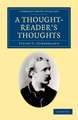 A Thought-Reader's Thoughts: Being the Impressions and Confessions of Stuart Cumberland