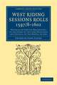 West Riding Sessions Rolls, 1597/8–1602: Prefaced by Certain Proceedings in the Court of the Lord President and Council of the North, in 1595