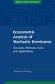 Econometric Analysis of Stochastic Dominance: Concepts, Methods, Tools, and Applications