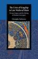 The Crisis of Kingship in Late Medieval Islam: Persian Emigres and the Making of Ottoman Sovereignty