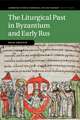 The Liturgical Past in Byzantium and Early Rus