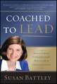 Coached to Lead – How to Achieve Extraordinary Results with an Executive Coach