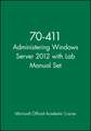 70–411 Administering Windows Server 2012 with Lab Manual Set