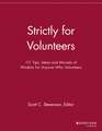 Strictly for Volunteers – 111 Tips, Ideas and Morsels of Wisdom for Anyone Who Volunteers