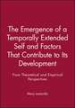 The Emergence of a Temporally Extended Self and Factors That Contribute to Its Development – From the Theoretical and Empirical Perspectives