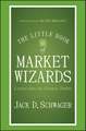 The Little Book of Market Wizards: Lessons from the Greatest Traders