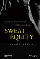 Sweat Equity –Inside the New Economy of Mind and Body