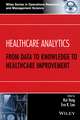 Healthcare Analytics – From Data to Knowledge to Healthcare Improvement