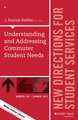 Understanding and Addressing Commuter Student Needs: New Directions for Student Services, Number 150