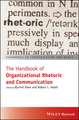 Handbook of Organizational Rhetoric and Commun ication