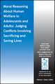 Moral Reasoning About Human Welfare in Adolescents and Adults – Judging Conflicts Involving Sacrificing and Saving Lives