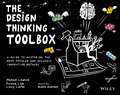 The Design Thinking Toolbox – A Guide to Mastering the Most Popular and Valuable Innovation Methods