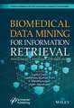 Biomedical Data Mining for Information Retrieval – Methodologies, Techniques, and Applications