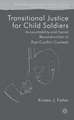 Transitional Justice for Child Soldiers: Accountability and Social Reconstruction in Post-Conflict Contexts