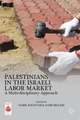 Palestinians in the Israeli Labor Market: A Multi-disciplinary Approach