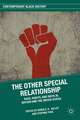 The Other Special Relationship: Race, Rights, and Riots in Britain and the United States