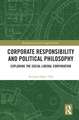 Corporate Responsibility and Political Philosophy: Exploring the Social Liberal Corporation