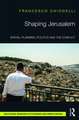 Shaping Jerusalem: Spatial planning, politics and the conflict