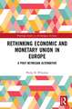 Rethinking Economic and Monetary Union in Europe: A Post-Keynesian Alternative