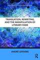 Translation, Rewriting, and the Manipulation of Literary Fame