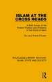 Islam at the Cross Roads: A Brief Survey of the Present Position and Problems of the World of Islam