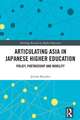 Articulating Asia in Japanese Higher Education: Policy, Partnership and Mobility