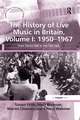 The History of Live Music in Britain, Volume I: 1950-1967: From Dance Hall to the 100 Club