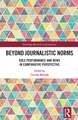 Beyond Journalistic Norms: Role Performance and News in Comparative Perspective