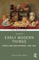 Early Modern Things: Objects and their Histories, 1500-1800