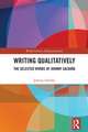Writing Qualitatively: The Selected Works of Johnny Saldaña