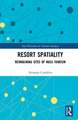 Resort Spatiality: Reimagining Sites of Mass Tourism