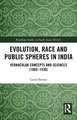 Evolution, Race and Public Spheres in India: Vernacular Concepts and Sciences (1860-1930)