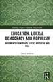 Education, Liberal Democracy and Populism: Arguments from Plato, Locke, Rousseau and Mill