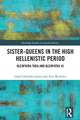 Sister-Queens in the High Hellenistic Period: Kleopatra Thea and Kleopatra III