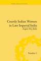 Courtly Indian Women in Late Imperial India