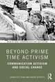 Beyond Prime Time Activism: Communication Activism and Social Change