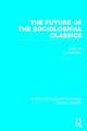 The Future of the Sociological Classics (RLE Social Theory)