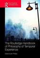 The Routledge Handbook of Philosophy of Temporal Experience