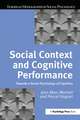 Social Context and Cognitive Performance: Towards a Social Psychology of Cognition