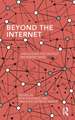 Beyond the Internet