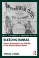 Bleeding Kansas: Slavery, Sectionalism, and Civil War on the Missouri-Kansas Border