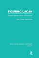 Figuring Lacan (RLE: Lacan): Criticism and the Unconscious