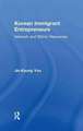 Korean Immigrant Entrepreneurs: Networks and Ethnic Resources