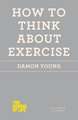 How to Think about Exercise